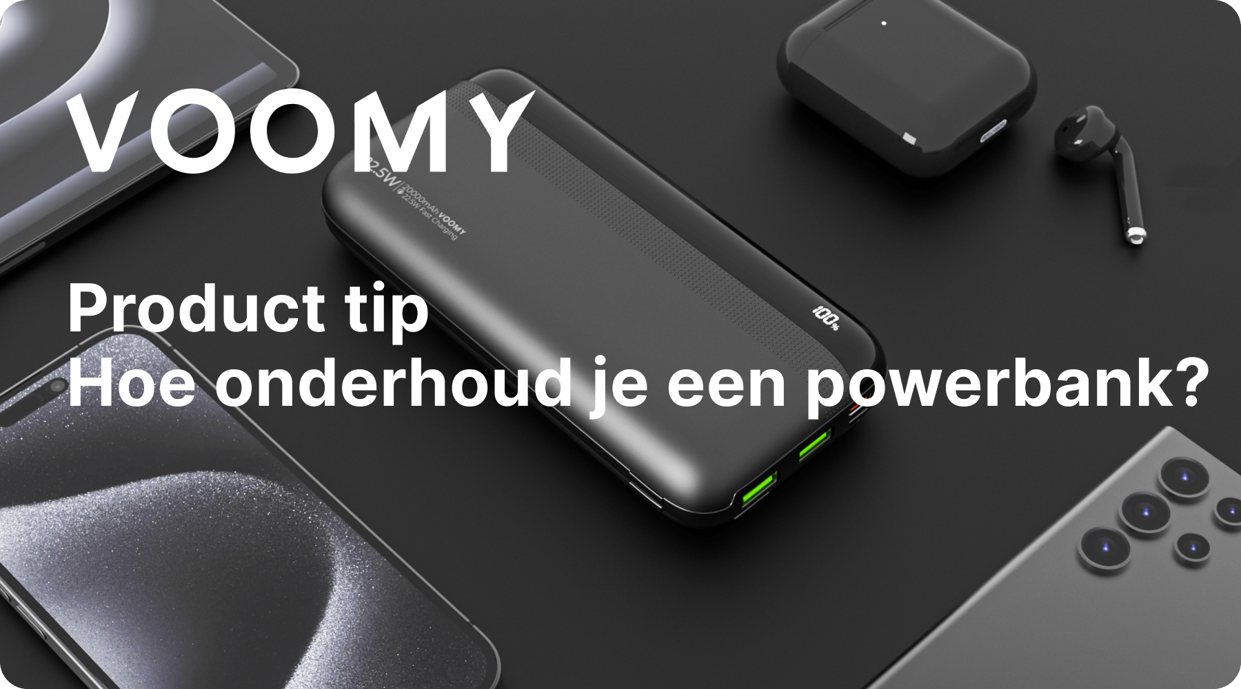 Hoe onderhoud ik mijn powerbank? Tips van Voomy